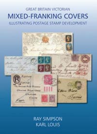 Great Britain Victorian Mixed-Franking Covers Illustrating Postage Stamp Development by Ray Simpson and Karl Louis